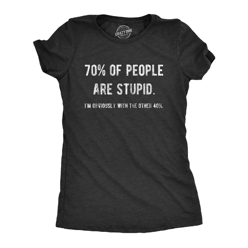 Sweet Style 70% Of People Are Stupid I'm Obviously The Other 40% Women's T Shirt