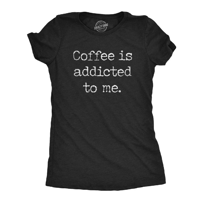 Classic Series Coffee Is Addicted To Me Women's T Shirt