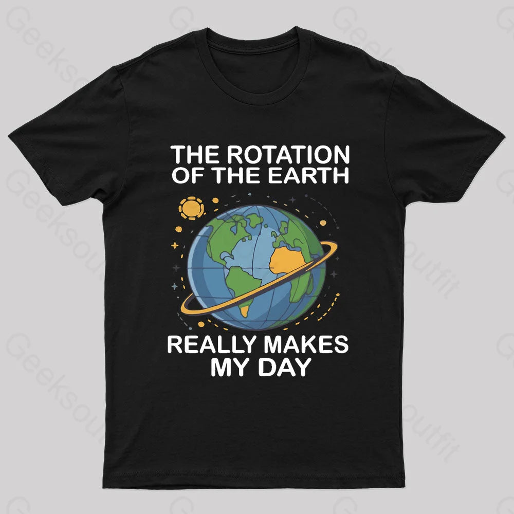 Effortless Dressing Rotation Of The Earth Makes My Day Nerd T-Shirt