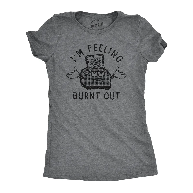 Free Design Im Feeling Burnt Out Women's T Shirt