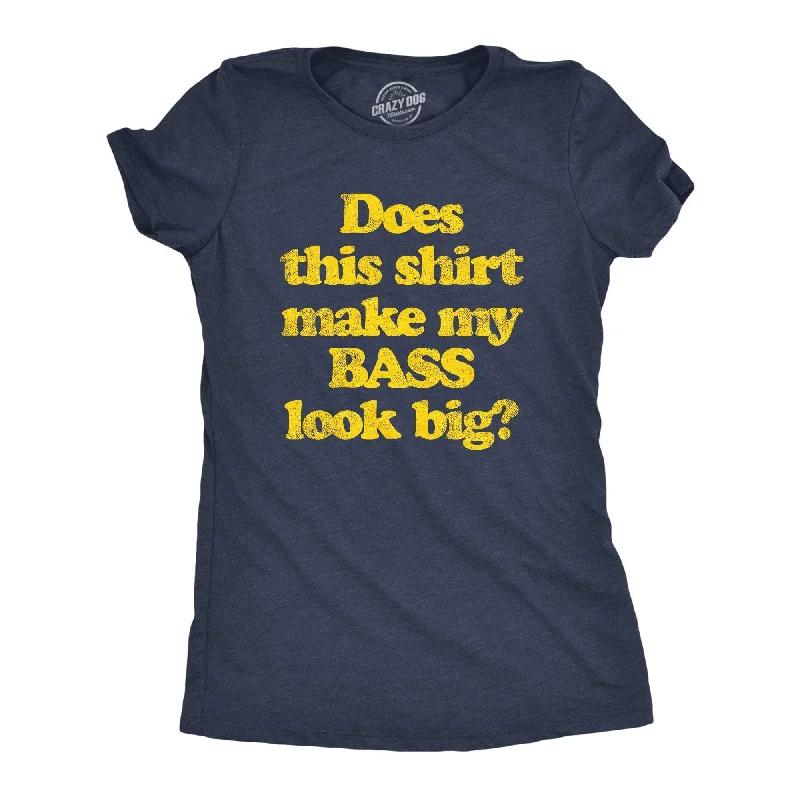 Elegant And Casual Does This Shirt Make My Bass Look Big? Women's T Shirt