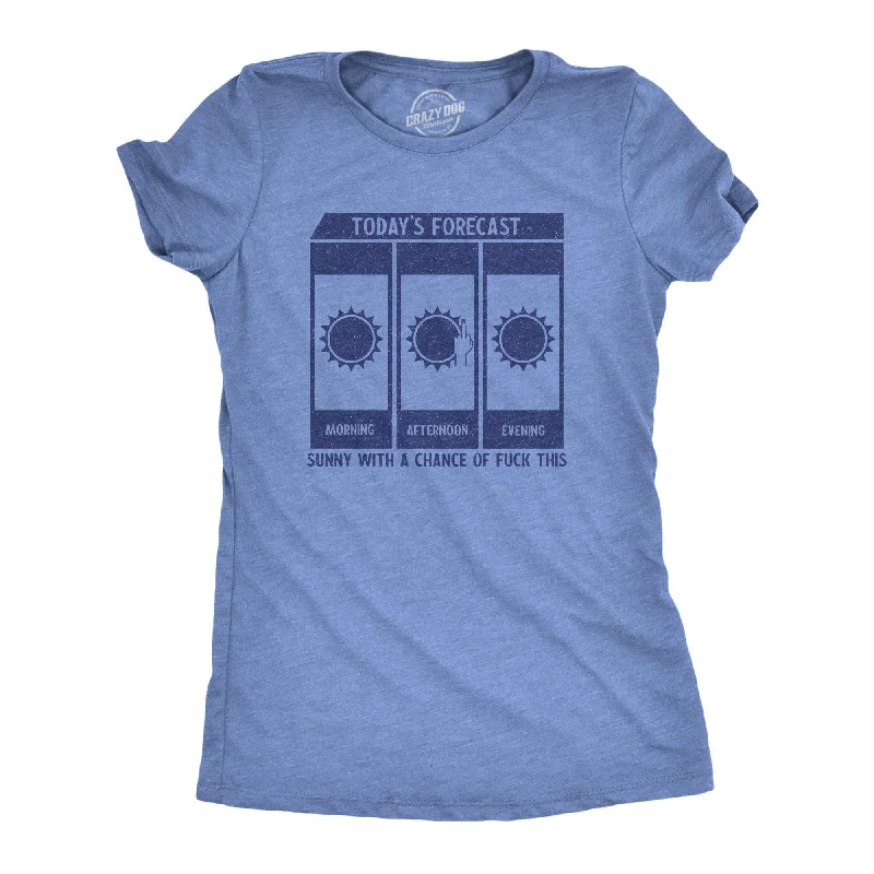 High-end atmosphere Todays Forecast Sunny With A Chance Of Fuck This Women's T Shirt