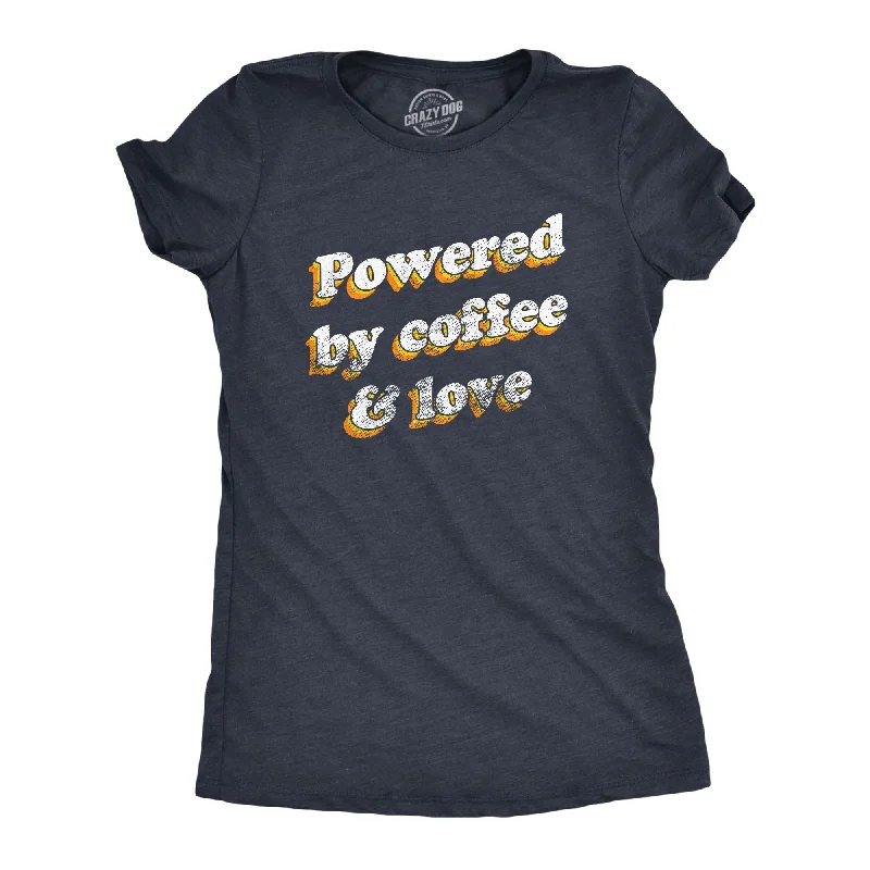 Noble Temperament Powered By Coffee And Love Women's T Shirt